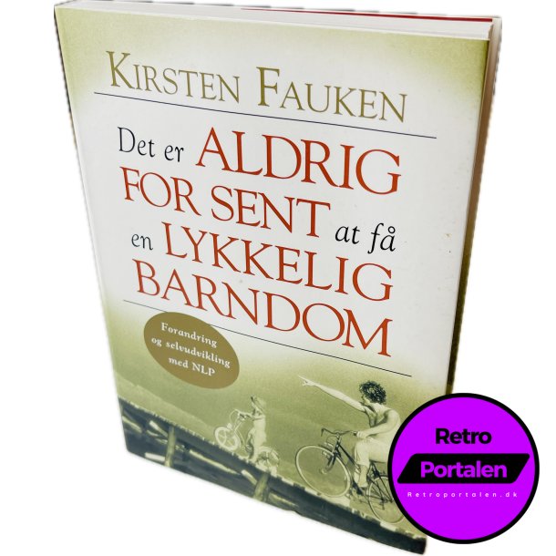 Det Er Aldrig For Sent At F En Lykkelig Barndom (Kirsten Fauken) (Dansk)